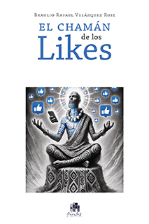 Libro El chamán de los likes de Braulio Rafael Vázquez Ruiz. Análisis sobre la explotación en la espiritualidad moderna, seguidores vs almas y el impacto de los nuevos gurús en la salud mental.