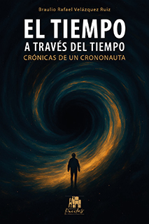 El tiempo a través del tiempo de Braulio Rafael Velázquez Ruiz. Una obra de literatura reflexiva y narrativa contemporánea publicada por Editorial Puertas que explora la percepción, evolución e impacto del tiempo.