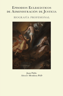 Libro Episodios eclesiásticos de administración de justicia por Juan Pablo Alcocer Mendoza. Una biografía profesional sobre el Derecho Canónico y el Tribunal Eclesiástico de México y Roma.